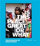 Brian Ulrich, Ulrich Brian, Brian Ulrich - Brian Ulrich : Is This Place Great Or What