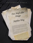 Friedhelm Kober - Das Maß aller Dinge: Sophies Weg