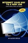 Alison Doyle - Internet Your Way to a New Job: How to Really Find a Job Online