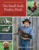 Joel Salatin, Harvey Ussery - The Small-Scale Poultry Flock