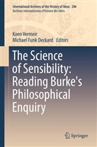 Funk Deckard, Funk Deckard, Michael Funk Deckard, Koe Vermeir, Koen Vermeir - The Science of Sensibility: Reading Burke's Philosophical Enquiry