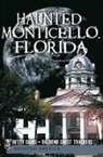 Big Bend Ghost Trackers, Betty Davis, Big Bend Ghost Trackers, Christina A. Ziegler-McPherson - Haunted Monticello, Florida