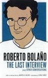 Roberto BolaAo, Roberto Bolaio, Roberto Bolano, Roberto Bolaño, Sybil Perez, Marcela Valdes - Roberto Bolano: The Last Interview
