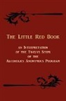 Anonymous, Bill W, Bill W., Edward A Webster, Edward A. Webster - The Little Red Book. an Interpretation of the Twelve Steps of the Alcoholics Anonymous Program