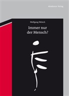Wolfgang Welsch - Immer nur der Mensch?