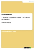 Alexander Berger - A Strategic Analysis of Colgate´s toothpaste product line