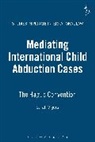 Sarah Vigers, Paul Beaumont - Mediating International Child Abduction Cases