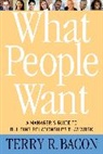 Terry R Bacon, Terry R. Bacon, Bacon Terry R. - What People Want
