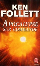 Ken Follet, Follett, K. Follett, Ken Follett, Ken (1949-....) Follett, Follett-k... - Apocalypse sur commande