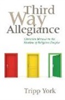 Tripp York - Third Way Allegiance: Christian Witness in the Shadow of Religious Empire