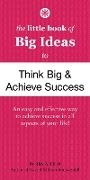 Helen Eckmann, Alex A Lluch, Alex A. Lluch - The Little Book of Big Ideas to Think Big & Achieve Success