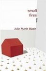 Julie Marie Wade - Small Fires