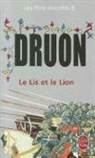 M. Druon, Maurice Druon, Maurice (1918-2009) Druon, Druon-m, Maurice Druon - Les rois maudits. Vol. 6. Le lis et le lion : roman historique