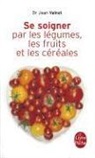 J. Dr Valnet, Dr Valnet-J, Jean Valnet, J. Valnet, Jean Valnet, Jean (1920-1996) Valnet - Se soigner par les légumes, les fruits et les céréales