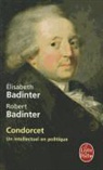 E. R. Badinter, Elisabeth Badinter, Elisabeth (1944-....) Badinter, Robert Badinter, Robert (1928-....) Badinter, Robert (1928-2024) Badinter... - Condorcet : un intellectuel en politique, 1743-1794