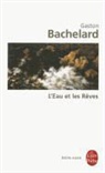 G. Bachelard, Gaston Bachelard, Gaston (1884-1962) Bachelard, Bachelard-G, Gaston Bachelard - L'eau et les rêves : essai sur l'imagination de la matière