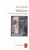 Jean D Arras, Jean d' Arras, D Arras-J, J. D. Arras, JEAN D'ARRAS, Jean d'Arras (13..-13..)... - Mélusine ou La noble histoire de Lusignan : roman du XIVe siècle : nouvelle édition critique d'après le manuscrit de ...