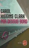 Anne Villelaur, Carol Higgins Clark, Carol Higgins Clark, Carol Higgins (1956-....) Clark, Carol Higgins (1956-2023) Clark, C. Higgins Clark... - Par-dessus bord