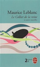 Jean-Pierre Naugrette, M. Leblanc, Maurice Leblanc, Maurice (1864-1941) Leblanc, Leblanc-m, Maurice Leblanc - Le collier de la reine : et autres nouvelles