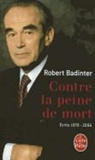 R. Badinter, Robert Badinter, Robert (1928-....) Badinter, Robert (1928-2024) Badinter, Badinter-r, Robert Badinter - Contre la peine de mort : écrits 1970-2006