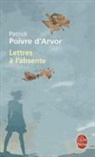 Arvor-P, Patrick Poivre d'Arvor, Poivre d arvor-p, Poivre D&amp;apos, P. Poivre D. Arvor, Patrick Poivre D'Arvor... - Lettres à l'absente