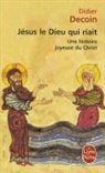 D. Decoin, Didier Decoin, Didier (1945-....) Decoin, Decoin-d, Didier Decoin - Jésus le dieu qui riait : une histoire joyeuse du Christ