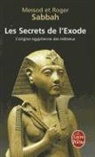 Messod Sabbah, Roger Sabbah, M. R. Sabbah, Messo Sabbah, Messod Sabbah, Roger Sabbah... - Les secrets de l'Exode : l'origine égyptienne des Hébreux