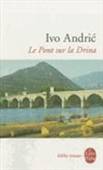 I. Andric, Ivo Andric, Ivo (1892-1975) Andric, Andric-i, Ivo Andric, Pascale Delpech... - Le pont sur la Drina