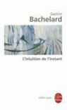 G. Bachelard, Gaston Bachelard, Gaston (1884-1962) Bachelard, Bachelard-G, Gaston Bachelard - L'intuition de l'instant