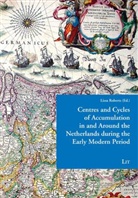 Lissa Roberts - Centres and Cycles of Accumulation in and Around the Netherlands during the Early Modern Period