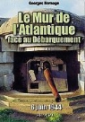 Georges Bernage, GEORGES BERNAGE - Le mur de l'Atlantique face au débarquement : 6 juin 1944