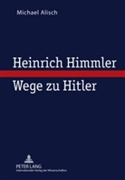 Michael Alisch - Heinrich Himmler - Wege zu Hitler