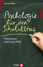 Gustav Keller - Psychologie für den Schulalltag