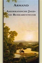 Ulf Debelius, Fred&eacute;ric A. Strubberg, Fred&eacute;ric Armand Strubberg, Ul Debelius, Ulf Debelius, Ulf Hrsg. v. Debelius - Armands Werke - Bd.1: Amerikanische Jagd- und Reiseabenteuer