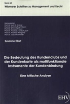 Susanne Eilart, Prof Dr Jost W Kramer, Jost W. Kramer, Prof. Dr. Jost W. Kramer, Jos W Kramer - Die Bedeutung des Kundenclubs und der Kundenkarte als multifunktionale Instrumente der Kundenbindung