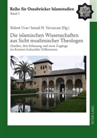 Bülent Ucar, Ismail H. Yavuzcan - Die islamischen Wissenschaften aus Sicht muslimischer Theologen