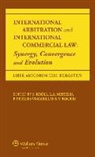 Kroll, Stefan Mistelis Loukas Viscas Kr LL, Kroll, Kroll Stefan - International Arbitration and International Commercial Law: Synergy, Convergence and Evolution