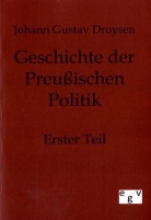 Johann G. Droysen, Johann Gustav Droysen - Geschichte der Preußischen Politik. Tl.1