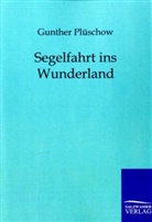 Gunther Plüschow - Segelfahrt ins Wunderland