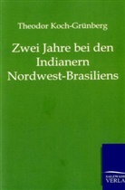 Theodor Koch-Grünberg - Zwei Jahre bei den Indianern Nordwest-Brasiliens