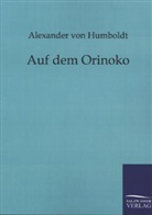 Alexander von Humboldt, Alexander von Humboldt - Auf dem Orinoko