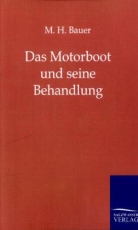 M H Bauer, M. H. Bauer - Das Motorboot und seine Behandlung