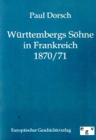 Paul Dorsch - Württembergs Söhne in Frankreich 1870/71