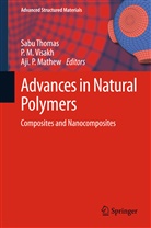 M Visakh, P M Visakh, Aji. P Mathew, Aji. P. Mathew, Aji P Mathew, Sabu Thomas... - Advances in Natural Polymers