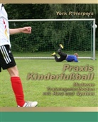 York P Herpers, York P. Herpers, York P. Herpers - Praxis Kinderfußball - Moderne Trainingsmethoden mit Herz und System