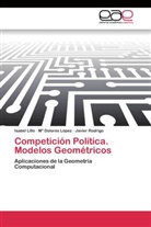 Isabe Lillo, Isabel Lillo, Mª Dolore López, Mª Dolores López, Javier Rodrigo - Competición Política. Modelos Geométricos