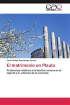 Carlos Felipe Amunátegui Perelló - El matrimonio en Plauto