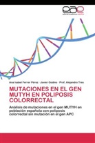 Ana Isabe Ferrer Pérez, Ana Isabel Ferrer Pérez, Javie Godino, Javier Godino, Alej Tres, Alejandro Tres... - Mutaciones en el gen MUTYH en poliposis colorrectal