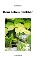 Karl Körber - Dem Leben dankbar