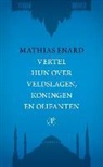 Mathias Enard - Vertel hun over veldslagen, koningen en olifanten